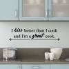 I kiss better than a cook and I'm a great cook kitchen chef baking cooking dining room vinyl wall quotes 