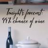 Tonight's forecast: 99% chance of wine wall quotes vinyl lettering wall decal kitchen wino 