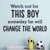 Watch out for this boy someday he will change the world boys room 