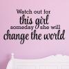 Watch out for this girl someday she will change the world