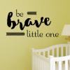 Be brave little one wall quotes vinyl lettering wall decal nursery baby outdoor nature rustic nursery 