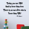 Today you are you that is truer than true there is no one alive who is youer than you - Dr. Seuss wall quotes vinyl lettering wall decals book literature school classroom 