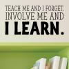 Teach me and I forget. Involve me and I learn. wall quotes vinyl lettering wall decal classroom teacher class homeschool school