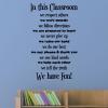 In this Classroom / we repsect others / we work quietly / we follow directions / we are prepared to learn / we never give up / we raise our hand / we do our best / we say please & thank you / we use kind words / we help each other / we tell the truth / we