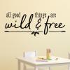 All good things are wild & free wall quotes vinyl lettering wall decal home decor kids nursery 