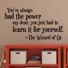 You've always had the power my dear, you just had to learn it for yourself ~The Wizard of Oz wall quotes vinyl lettering wall decal home decor vinyl stencil movie quotes
