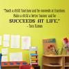 “Teach a child fractions and he succeeds at fractions. Make a child a better learner and he succeeds at life.” -Toru Kumon wall quotes vinyl lettering wall decal home decor class classroom school education learn succeed