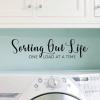 Sorting Out Life one load at a time laundry room wash dry washer dryer wall quotes vinyl decal 