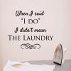 When I said "I do" I didn't mean the laundry wall quotes vinyl lettering wall decal home decor laundry room funny wedding marriage 