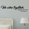 We were together. I forget the rest. - Walt Whitman wall quotes vinyl lettering wall decal poem literature author love marriage wedding 