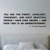 You are the finest, loveliest, tenderest, and most beautiful person i have ever known and even that is an understatement. F. Scott Fitzgerald wall quotes vinyl lettering wall decal home decor vinyl stencil love