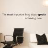 The most important thing about goals is having one. work office desk professional wall quotes vinyl decal motivation progress dream