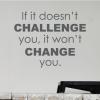 If it doesn't challenge you, it won't change you wall quotes vinyl decal home office professional desk workout diet motivation inspiration