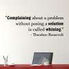 Complaining about a problem without posing a solution is called whining - Theodore Roosevelt wall quotes vinyl lettering office quotes funny office professional work workspace workplace professional 