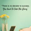 There is no elevator to success. You have to take the stairs - Unknown wall quotes vinyl lettering wall decal home decor office professional motivation inspiration