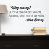 Why worry? If you've done the best you can, worrying won't make it any better." - Walt Disney wall quotes vinyl lettering wall decal home decor office professional inspiration