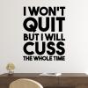 I won't quit but I will cuss the whole time wall quotes vinyl lettering wall decal funny office humor swear curse words 