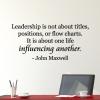 Leadership is not about titles, positions, or flow charts. It is about one life influencing another. -John Maxwell wall quotes vinyl lettering wall decal home decor office professional pastor