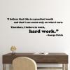 "I believe that this is a practical world and that I can count only on what I earn. Therefore, I believe in work, hard work." - George Petrie wall quotes vinyl lettering wall decal home decor actor office professional