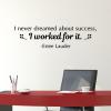 I never dreamed about success, I worked for it. -Estee Lauder wall quotes vinyl lettering wall decal home decor vinyl stencil style makeup entrepreneur office professional beauty fashion