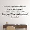 Never lose sight of the fact that the most important yardstick of your success will be how you treat other people - Barbara Bush wall quotes vinyl lettering wall decal home decor vinyl stencil office professional home office desk work 