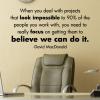 When you deal with projects that look impossible to 90% of the people you work with, you need to really focus on getting them to believe we can do it. -David MacDonald wall quotes vinyl lettering wall decal home decor vinyl stencil office professional