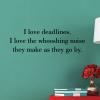 I love deadlines. I love the whooshing noise they make as they go by. wall quotes vinyl lettering wall decal home decor vinyl stencil office desk professional funny