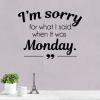 I'm sorry for what I said when it was Monday wall quotes vinyl lettering wall decal home decor vinyl stencil office professional funny office home office desk work