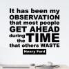 It has been my observation that most people get ahead during the time that others waste Henry Ford wall quotes vinyl lettering wall decal home decor office motivation