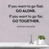 If you want to go fast, go alone. If you want to go far, go together African proverb wall quotes vinyl lettering wall decal home decor teams relationship