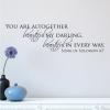 You are altogether beautiful my darling, beautiful in every way. Song of Solomon 4:7 wall quotes vinyl lettering wall decal religious faith christian bible scripture love
