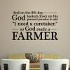 And on the 8th day God looked down on his planned paradise & said "I need a caretaker." so God made a farmer wall quotes vinyl lettering wall decal religious farm quotes faith homestead 