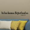 We love because he first loved us 1 John 4:19 wall quotes vinyl lettering wall decal home decor vinyl stencil christian faith religious bible pray love wedding marriage