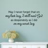 May I never forget that on my best day, I still need God as desperately as I did on my worst day wall quotes vinyl lettering wall decal home decor vinyl stencil religious faith christian pray prayer church