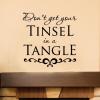 Don't get your tinsel in a tangle. wall quotes vinyl lettering wall decal home decor christmas holiday seasonal xmas trim the tree southern christmas funny