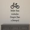 Better than medication Cheaper than therapy  bicycle cycling bike race medicine road warrior 