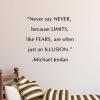 Never say never because limits, like fears, are often just an illusion - Michael Jordan wall quotes vinyl lettering wall decal home decor sports basketball 