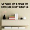 We travel not to escape life, but for life not to escape us. wall quotes vinyl lettering wall decal wanderlust vacation explore