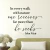 In every walk with nature one receives far more than he seeks -John Muir wall quotes vinyl lettering wall decal home decor travel hike outdoors woods vacation lake cabin beach 