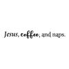 Jesus, coffee, and naps wall quotes vinyl lettering wall decal home decor coffee quotes caffeine kitchen keurig coffee maker 