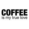 Coffee is my true love wall quotes vinyl lettering wall decal home decor caffeine brew cup of coffee bar 