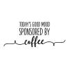 Today's good mood sponsored by coffee wall quotes vinyl lettering wall decal home decor vinyl stencil coffee bar inspiration need coffee