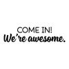 Come In We're Awesome Wall Quotes Decal, entryway, entry, door, front door, come in, 