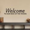 Welcome To Our Neck of The Woods, great for any home Wall Quotes™ Decal