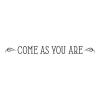 Come As You Are Wall Quotes vinyl Decal entry welcome visit entryway