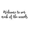Welcome to our neck of the woods wall quotes vinyl lettering wall decal home decor rustic cabin 