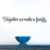 Together We Make A Family Wall Quotes™ Decal perfect for any home