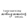 I never want to stop making memories with you wall quotes vinyl lettering wall decal home decor family home love gallery wall quote memory