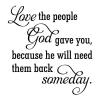 Love the people God gave you, because he will need them back someday. wall quotes vinyl lettering wall decal home decor religious family 