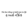 The best thing to hold onto in life is each other wall quotes vinyl lettering wall decal home decor family love